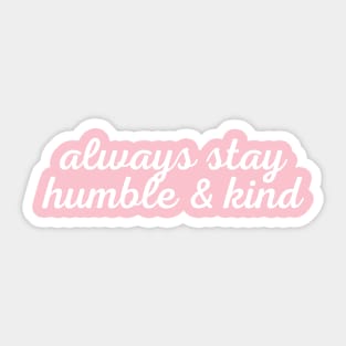 Always Stay Humble And Kind Sticker